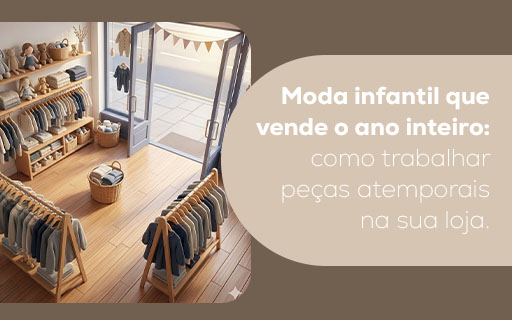 Moda infantil que vende o ano inteiro: como trabalhar peças atemporais na sua loja