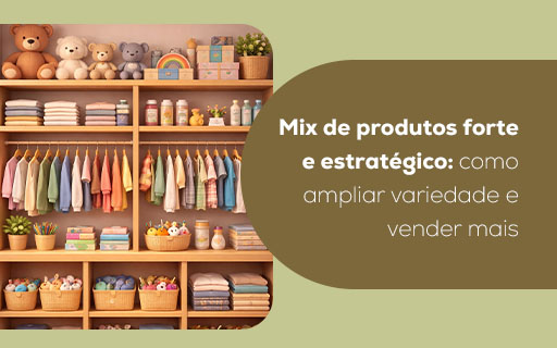 Mix de produtos forte e estratégico: como ampliar variedade e vender mais