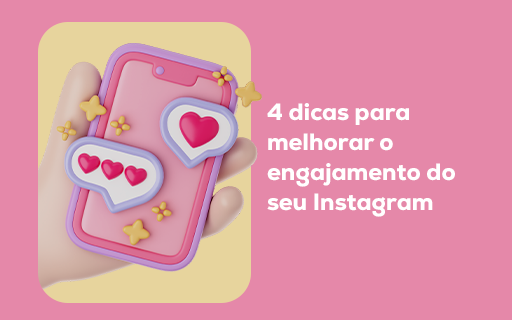 4 dicas para melhorar o engajamento do seu Instagram